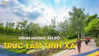 Trúc Lâm Tịnh Xá - Vườn Thượng Uyển mà Vua Bình Sa cúng dường Đức Phật | Hành hương Ấn Độ