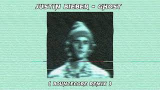 Justin Bieber - Ghost ( BounceCore Remix )