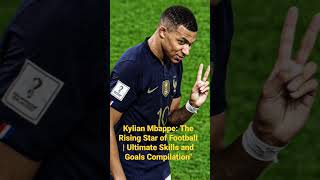 "Kylian Mbappe: The Rising Star of Football | Ultimate Skills and Goals Compilation