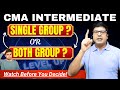 What to Choose in CMA Inter- Single Group or Both Group? | Know it From By CA/CMA Santosh Kumar Sir