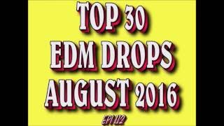 Top 30 EDM Drops August 2016 (Epi 112)