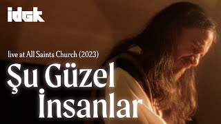 Şu Güzel İnsanlar Live at All Saints Church – IDGK