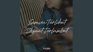 Semua Terlihat Disaat Terlambat