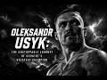 OLEKSANDR USYK: THE UNSTOPPABLE JOURNEY OF UKRAINE'S GREATEST CHAMPION