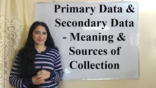 Primary Data \u0026 Secondary Data - Meaning \u0026 Sources of Collection