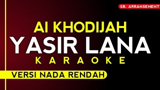 Ai Khodijah - Yasir Lana [Karaoke Versi nada rendah] High Audio Quality!!