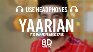 Yaarian - Jass Manak Ft. Asees Kaur (8D AUDIO)