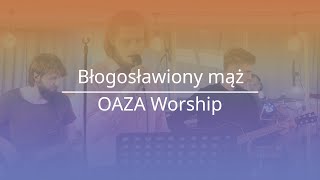 Błogosławiony mąż - Oaza Worship