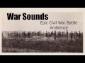 war sounds civil war battle ambience