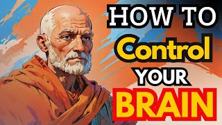 How To Control Your Brain And Master Your Mind | Stoicism