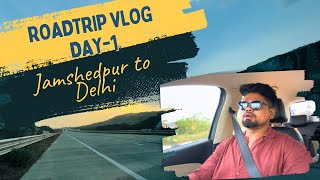 Jamshedpur to Delhi | Road Trip Day-1