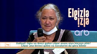 Oğlu və gəlini Lilpar ananı evdən çıxarıb - Nəvələrimi mənə göstərmirlər - Elgizlə İzlə