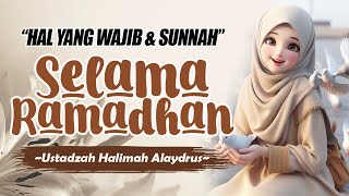 HAL YANG WAJIB & SUNNAH SELAMA RAMADHAN || USTADZAH HALIMAH ALAYDRUS TERBARU