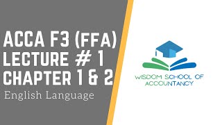 ACCA F3 (FFA) (English Language) - Lecture # 1 -- Chapter 1 & 2