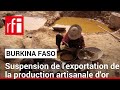 Le Burkina Faso suspend l'exportation de la production artisanale d'or • RFI