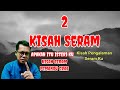 2 KISAH SERAM | Kisah Pengalaman Seram Ku