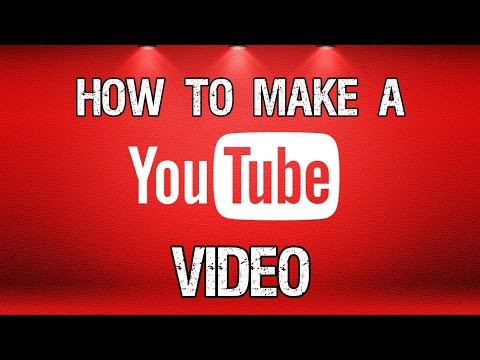 How to Make A YouTube Video How to Make A YouTube Video