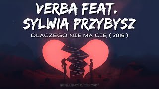 Verba feat. Sylwia Przybysz - Dlaczego nie ma Cię ( 2016 )