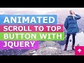 Animated Scroll To Top Button With jQuery -  Javascript Smooth Scroll To Top Of Page