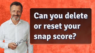 Can you delete or reset your snap score?