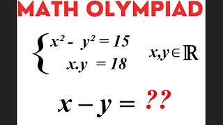 Math Olympiad  | How to Think Outside the Box? | x² - y² = 15 ; x.y  = 18  Calculate x -y