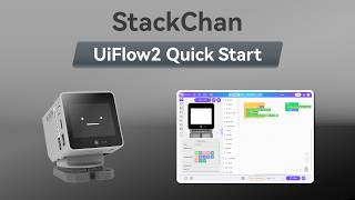 StackChan | UIFlow 2.0 Device Basic Tutorial