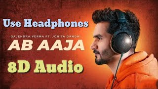Ab Aaja (8D AUDIO) - Gajendra Verma Ft Jonita Ghandhi || Letest Hindi Song 2020