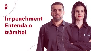 Impeachment Entenda o trâmite!