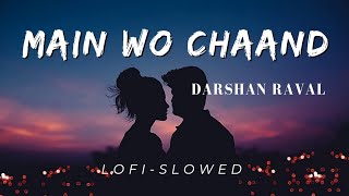 Main Wo Chaand | Darhan Raval | Lofi-Slowed | Bollywood song | Emotional song