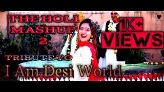 The Holi Mashup 2-DJ Song 2019 || Ft. Desi King | Gurmeet Bhadana | Lokesh Gujjar | Baba | Totaram |