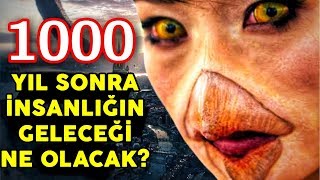 1000 yıl sonra insanın geleceği ne olacak? 1000 Yıl İçinde İnsan ve Bilim Dünyası