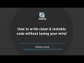 How to write clean & testable code without losing your mind
