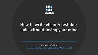 How to write clean & testable code without losing your mind
