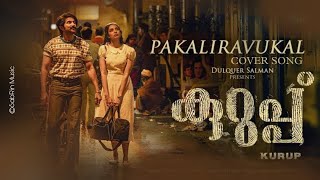 Pakaliravukal - Cover Song | Kurup | Dulquer Salmaan | Sobhita Dhulipala | Sushin Shyam | Anwar ALI