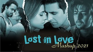 Lost In Love Mashup 2021 l Love Mashup 2021 l Soulful Love Mashup l Unforgettable Love Mashup