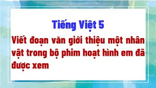 Viết đoạn văn giới thiệu một nhân vật trong bộ phim hoạt hình em đã được xem