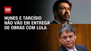 Nunes e Tarcísio não vão em entrega de obras com Lula | AGORA CNN