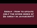 Array : How to update only the given index of 2d array in javascript?