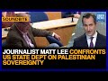 Journalist Matt Lee Confronts US State Dept On Palestinian Sovereignty | Dawn News English