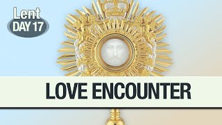 JESUS - EUCHARISTIC LOVE  (Catholic: Lent 2021)