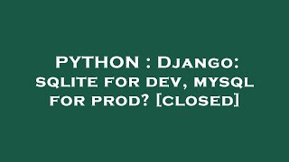 PYTHON : Django: sqlite for dev, mysql for prod?