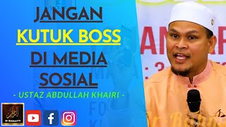 Ustaz Abdullah Khairi - JANGAN KUTUK BOSS DI MEDIA SOSIAL