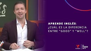 ¿Cuál es la diferencia entre “good” y “well” | El Poder En Ti