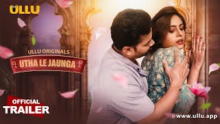 Utha Le Jaunga | Part - 01 | Official Trailer | Ullu Originals | Releasing On : 14th January