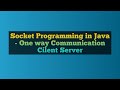 Socket Programming in Java - One Way Communication Client -Server
