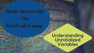 Understanding Uninitialized Variables, freeCodeCamp Basic Javascript