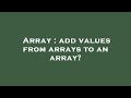 Array : add values from arrays to an array?