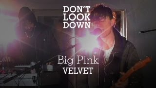 The Big Pink - Velvet - Don't Look Down