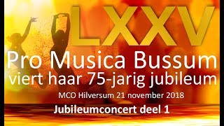 Pro Musica -  LXXV 75 jaar jubileumconcert 11-2018 deel 1