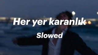 Her yer karanlık (Slowed)